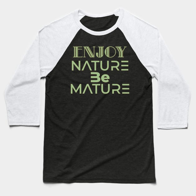 Enjoy nature be mature -earth day Baseball T-Shirt by Blueberry Pie 